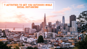 7 Socially Disctanced Outdoor Activities in San Francisco