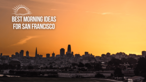 Top Things to Do in the Morning in San Francisco